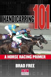 Handicapping 101 a Horse Racing Primer - Brad Free