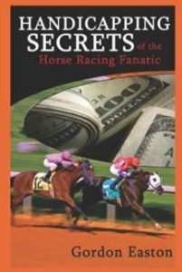 Handicapping Secrets of the Horse Racing Fanatic - Gordon Easton