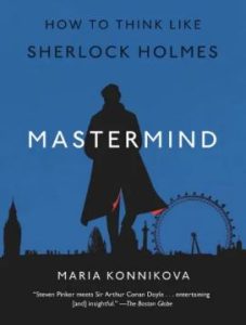 Mastermind How To Think Like Sherlock Holmes - Maria Konnikova