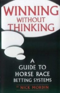 Winning Without Thinking Guide to Horse Race Betting Systems - Nick Mordin